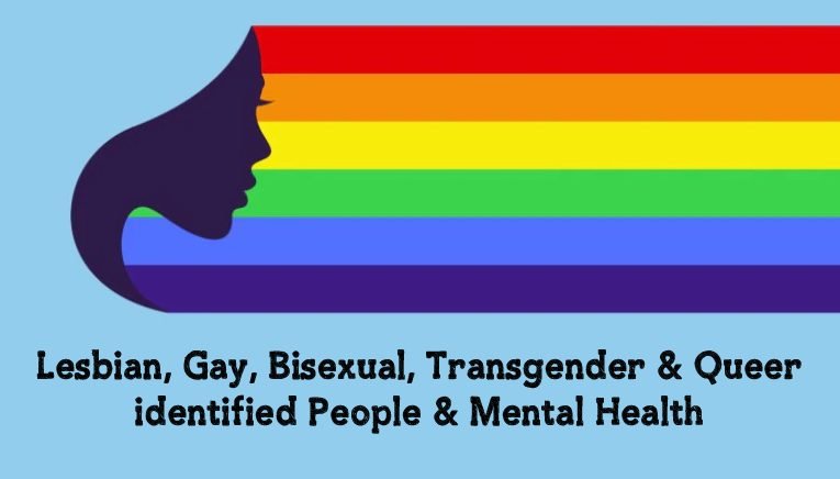 Lesbian, Gay, Bisexual, Transgender & Queer identified People & Mental Health